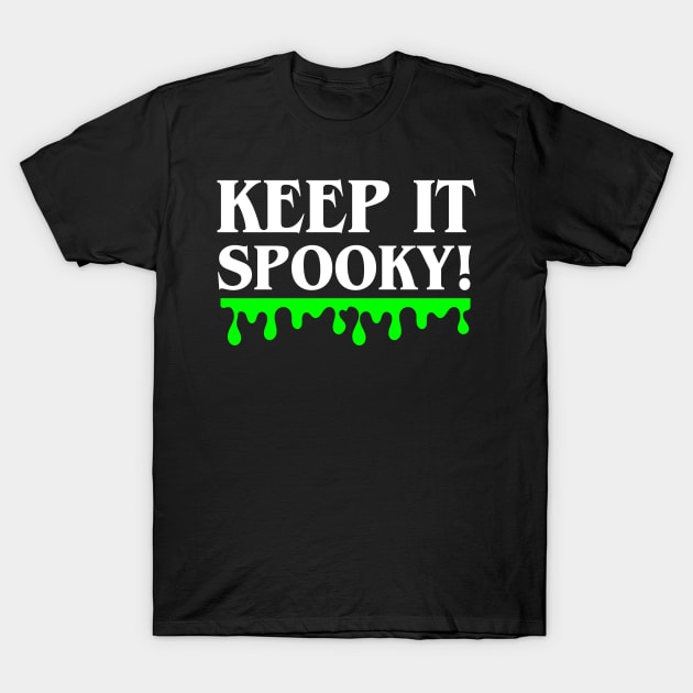 Keep It Spooky! T-Shirt by ereyeshorror